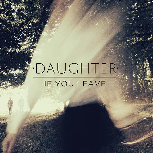 Daughter - If You Leave (Import) LP