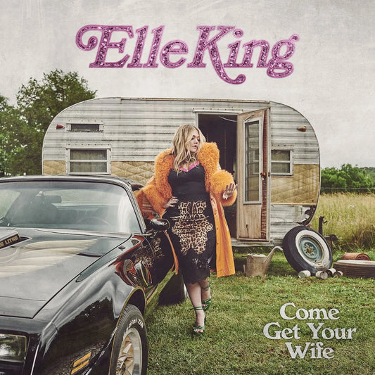 Elle King - Come Get Your Wife LP